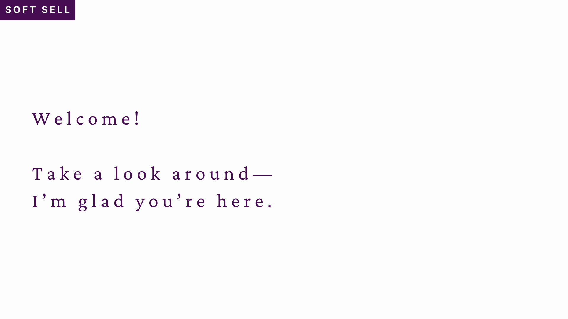 Purple text reads: "Welcome! Take a look around. I'm glad you're here." A small purple bar at the top reads "soft sell."