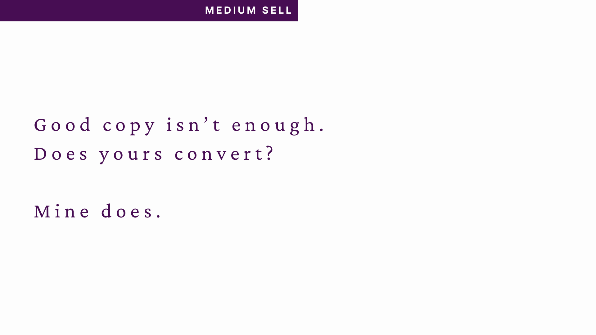 Purple text reads: "Good copy isn't enough. Does yours convert? Mine does." The purple bar at the top is halfway across the image and reads "medium sell."
