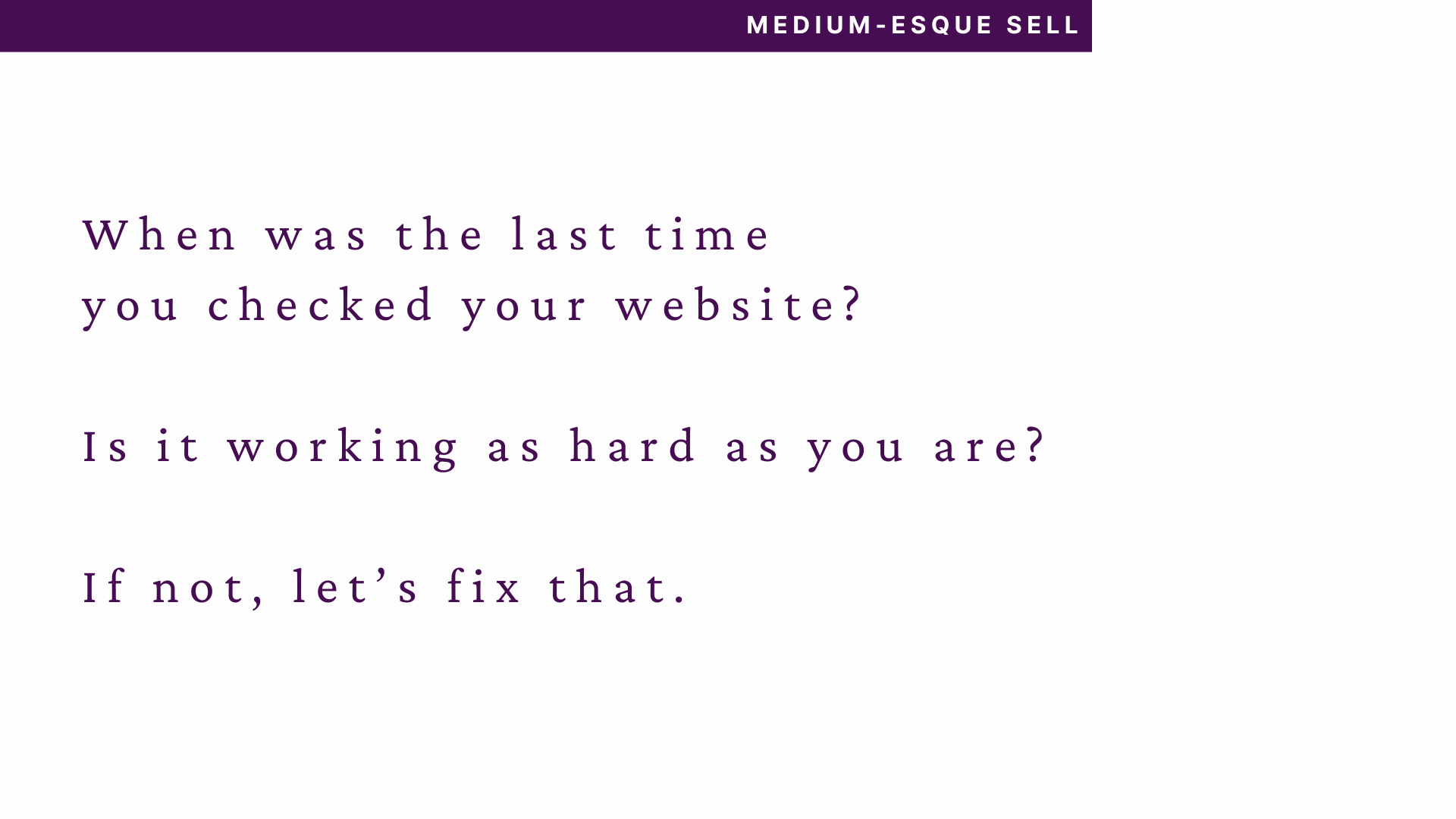 Purple text reads: "When was the last time you checked your website? Is it working as hard as you are? If not, let’s fix that." The purple bar at the top is nearing the edge of the image and reads: medium-esque sell.