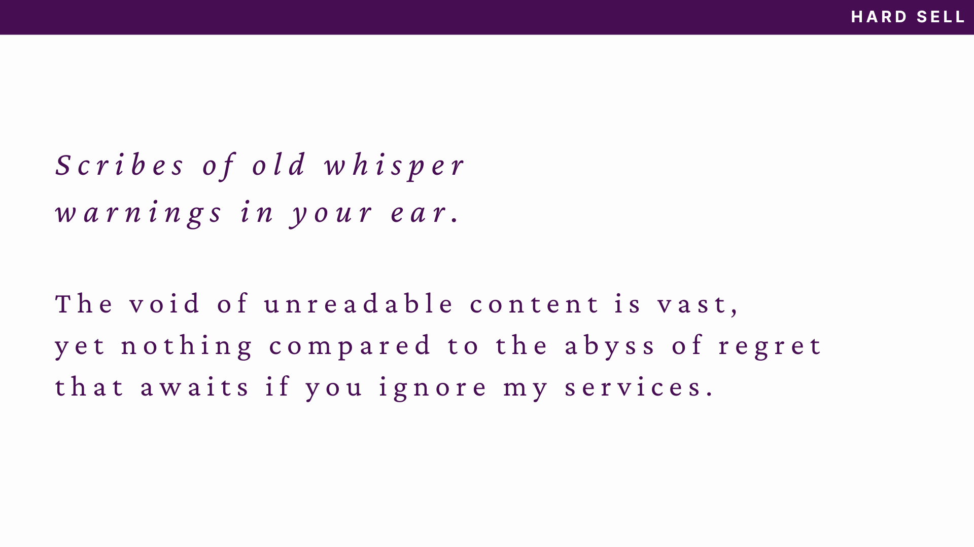 Purple text reads: "Scribes of old whisper warnings in your ear. The void of unreadable content is vast, yet nothing compared to the abyss of regret that awaits if you ignore my services." The purple bar at the top is now all the way across the image and reads: "hard sell."